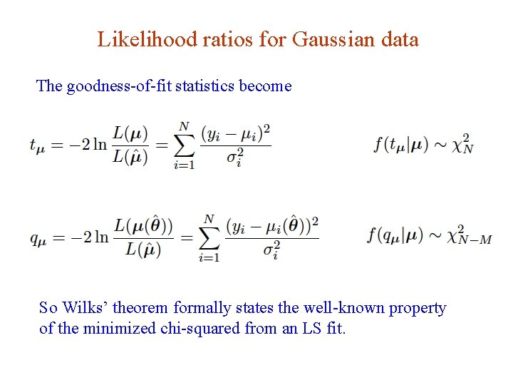Likelihood ratios for Gaussian data The goodness-of-fit statistics become So Wilks’ theorem formally states