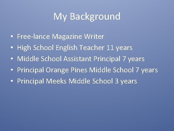 My Background • • • Free-lance Magazine Writer High School English Teacher 11 years