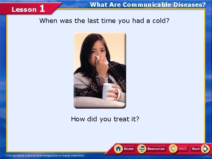 Lesson 1 What Are Communicable Diseases? When was the last time you had a