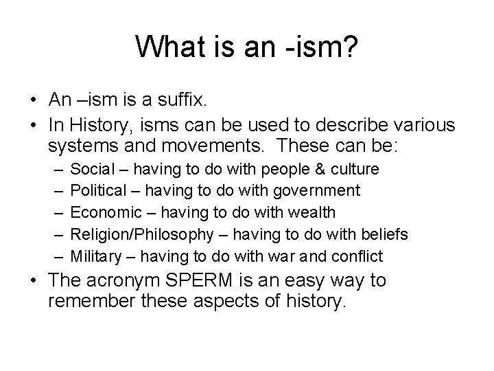 What is an -ism? • An –ism is a suffix. • In History, isms What is an -ism? • An –ism is a suffix. • In History, isms