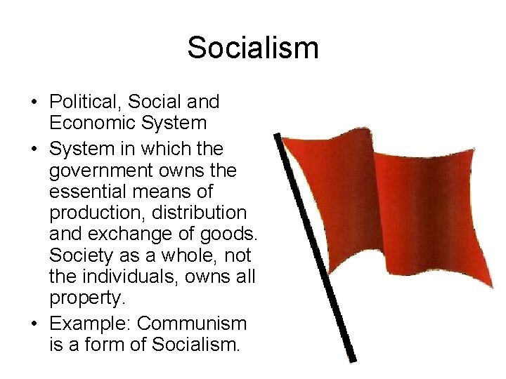 Socialism • Political, Social and Economic System • System in which the government owns Socialism • Political, Social and Economic System • System in which the government owns