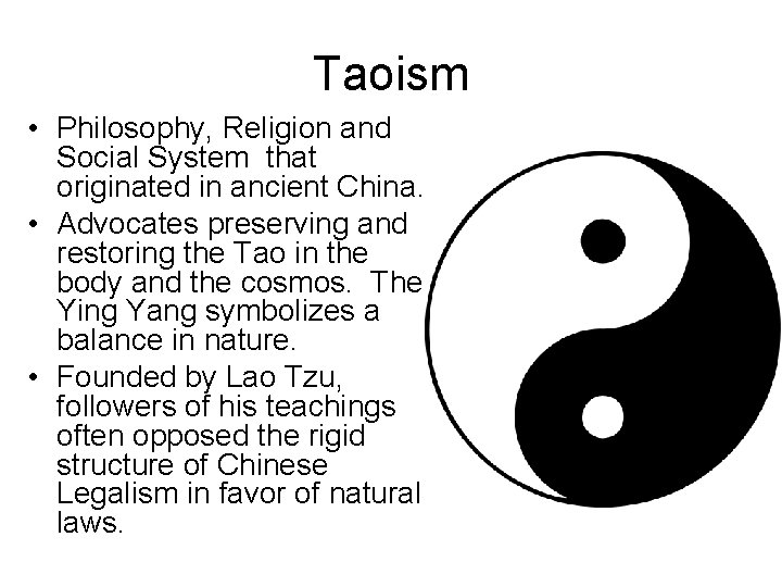 Taoism • Philosophy, Religion and Social System that originated in ancient China. • Advocates Taoism • Philosophy, Religion and Social System that originated in ancient China. • Advocates