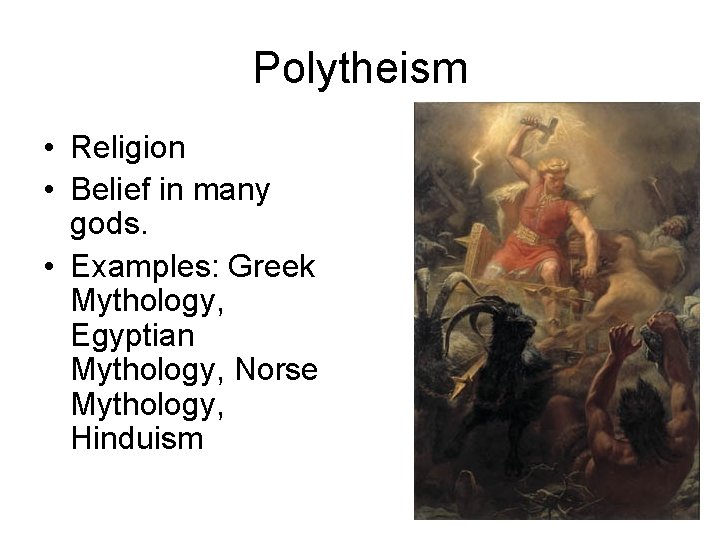 Polytheism • Religion • Belief in many gods. • Examples: Greek Mythology, Egyptian Mythology, Polytheism • Religion • Belief in many gods. • Examples: Greek Mythology, Egyptian Mythology,