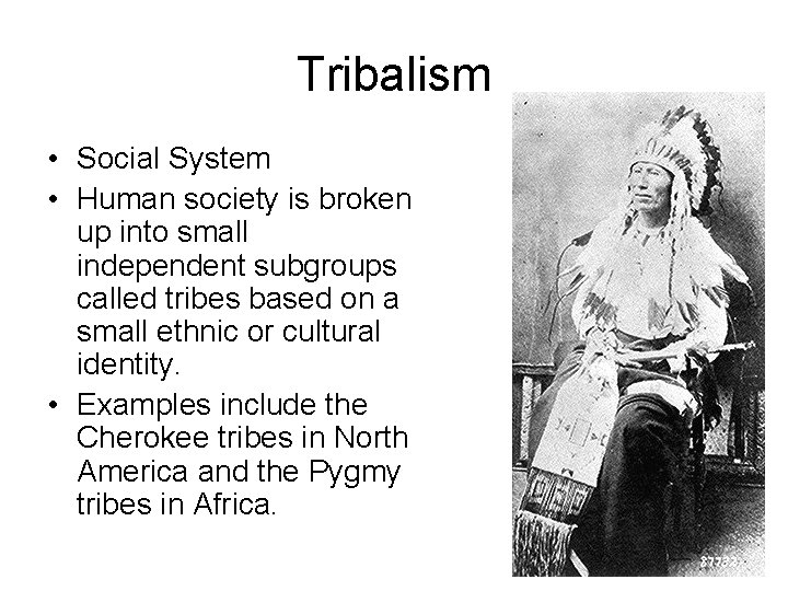 Tribalism • Social System • Human society is broken up into small independent subgroups Tribalism • Social System • Human society is broken up into small independent subgroups