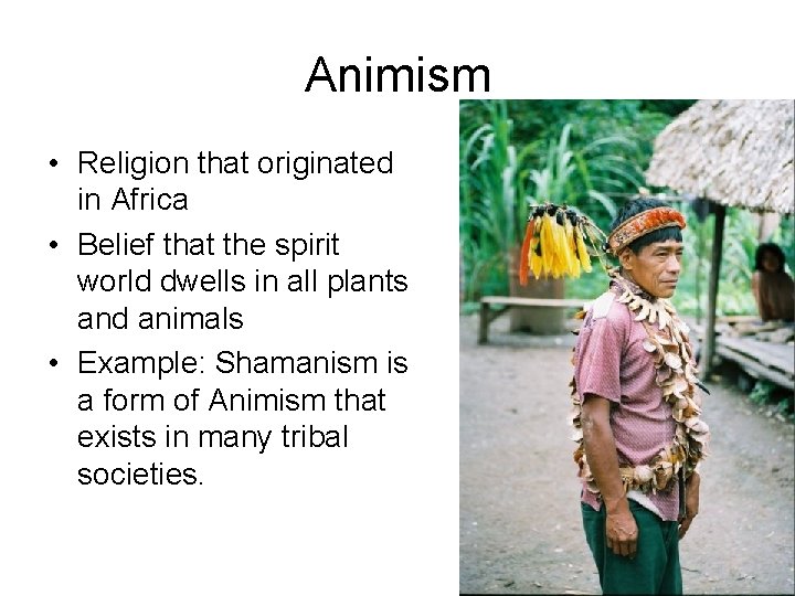 Animism • Religion that originated in Africa • Belief that the spirit world dwells Animism • Religion that originated in Africa • Belief that the spirit world dwells