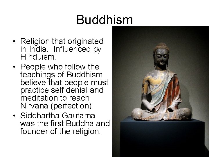 Buddhism • Religion that originated in India. Influenced by Hinduism. • People who follow Buddhism • Religion that originated in India. Influenced by Hinduism. • People who follow