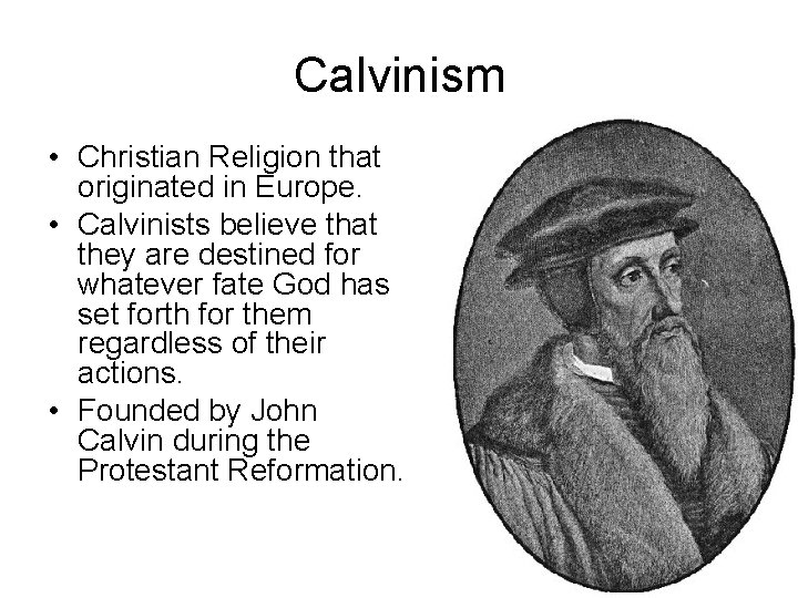 Calvinism • Christian Religion that originated in Europe. • Calvinists believe that they are Calvinism • Christian Religion that originated in Europe. • Calvinists believe that they are