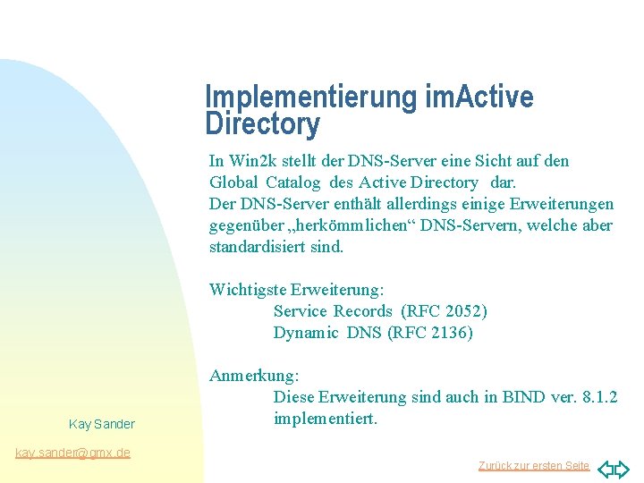 Implementierung im. Active Directory In Win 2 k stellt der DNS-Server eine Sicht auf