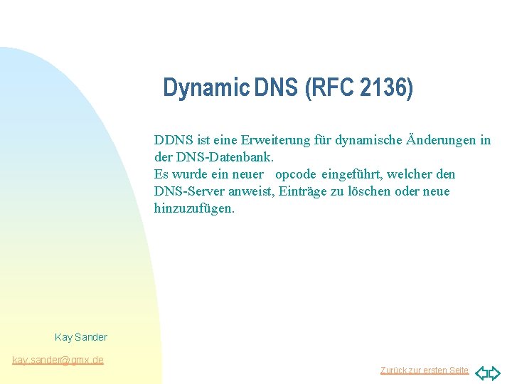 Dynamic DNS (RFC 2136) DDNS ist eine Erweiterung für dynamische Änderungen in der DNS-Datenbank.