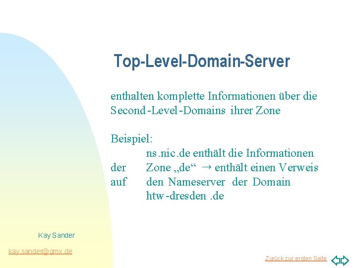 Top-Level-Domain-Server enthalten komplette Informationen über die Second -Level-Domains ihrer Zone Beispiel: ns. nic. de