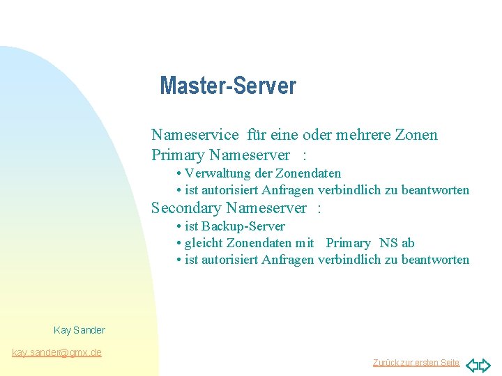 Master-Server Nameservice für eine oder mehrere Zonen Primary Nameserver : • Verwaltung der Zonendaten
