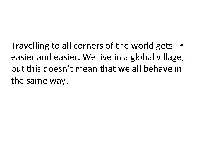 Travelling to all corners of the world gets • easier and easier. We live