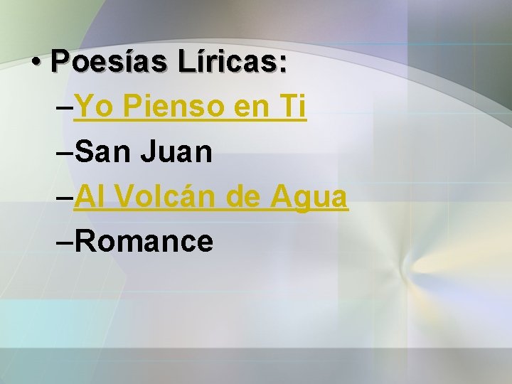  • Poesías Líricas: –Yo Pienso en Ti –San Juan –Al Volcán de Agua