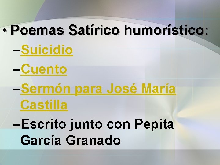  • Poemas Satírico humorístico: –Suicidio –Cuento –Sermón para José María Castilla –Escrito junto