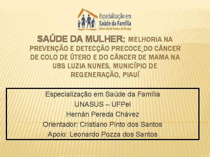 SAÚDE DA MULHER: MELHORIA NA PREVENÇÃO E DETECÇÃO PRECOCE DO C NCER DE COLO