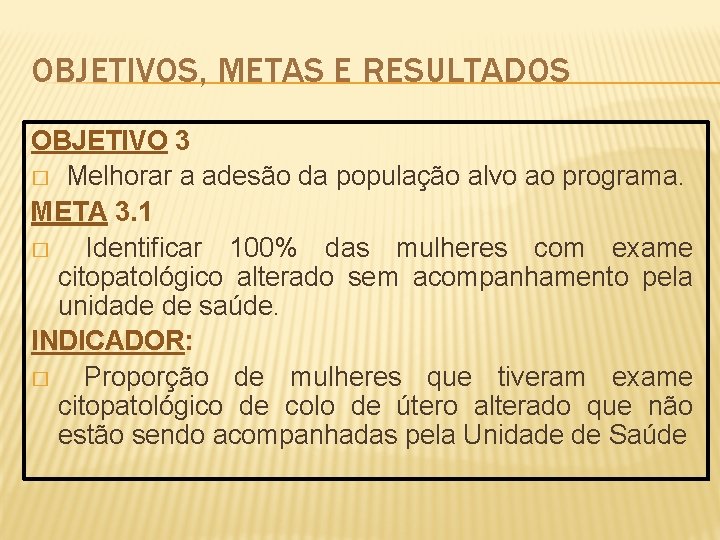 OBJETIVOS, METAS E RESULTADOS OBJETIVO 3 � Melhorar a adesão da população alvo ao