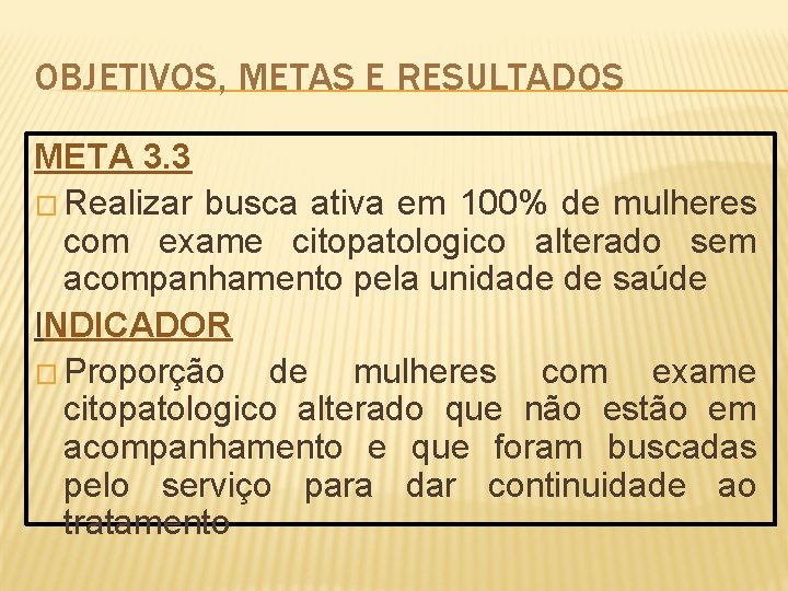 OBJETIVOS, METAS E RESULTADOS META 3. 3 � Realizar busca ativa em 100% de