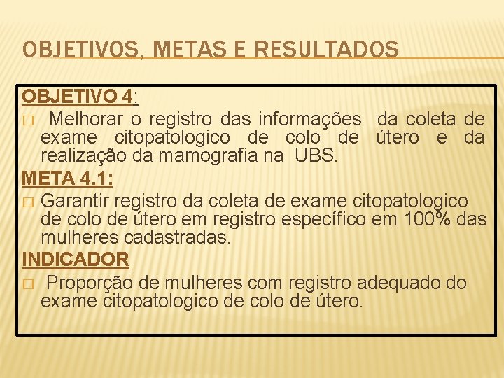 OBJETIVOS, METAS E RESULTADOS OBJETIVO 4: � Melhorar o registro das informações da coleta