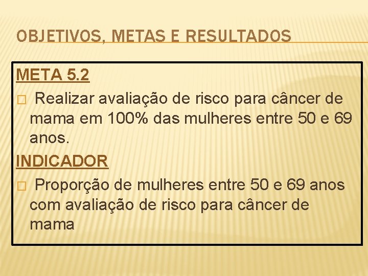 OBJETIVOS, METAS E RESULTADOS META 5. 2 � Realizar avaliação de risco para câncer