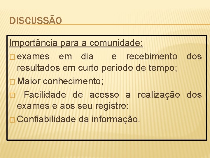 DISCUSSÃO Importância para a comunidade: � exames em dia e recebimento dos resultados em