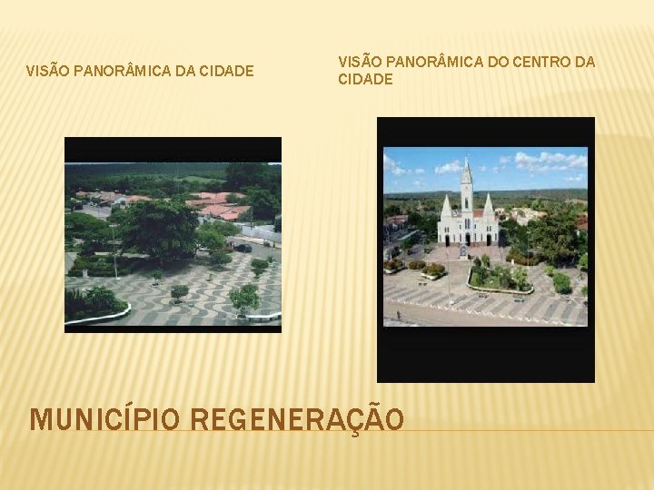 VISÃO PANOR MICA DA CIDADE VISÃO PANOR MICA DO CENTRO DA CIDADE MUNICÍPIO REGENERAÇÃO