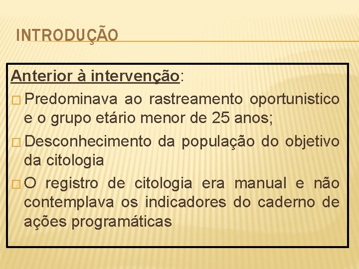 INTRODUÇÃO Anterior à intervenção: � Predominava ao rastreamento oportunistico e o grupo etário menor