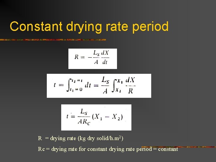 Constant drying rate period R = drying rate (kg dry solid/h. m 2) Rc