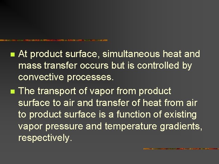 n n At product surface, simultaneous heat and mass transfer occurs but is controlled