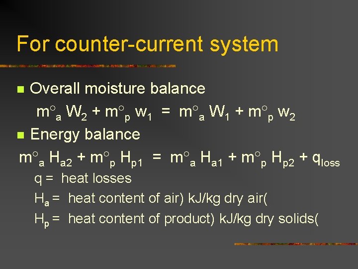 For counter-current system Overall moisture balance m a W 2 + m p w