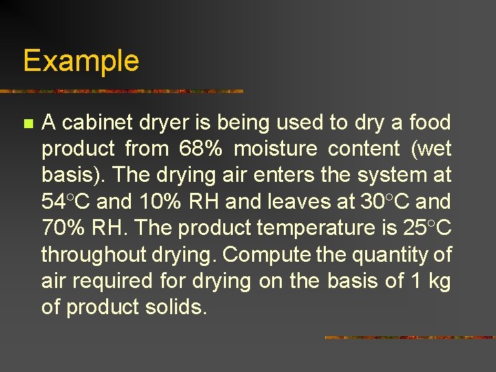 Example n A cabinet dryer is being used to dry a food product from