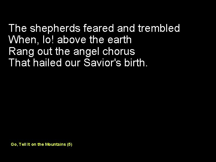 The shepherds feared and trembled When, lo! above the earth Rang out the angel