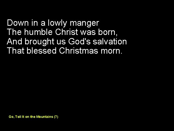 Down in a lowly manger The humble Christ was born, And brought us God's