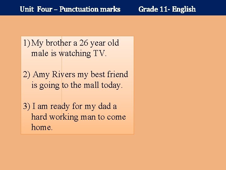 Unit Four – Punctuation marks 1) My brother a 26 year old male is