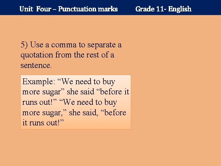 Unit Four – Punctuation marks 5) Use a comma to separate a quotation from