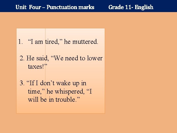 Unit Four – Punctuation marks 1. “I am tired, ” he muttered. 2. He