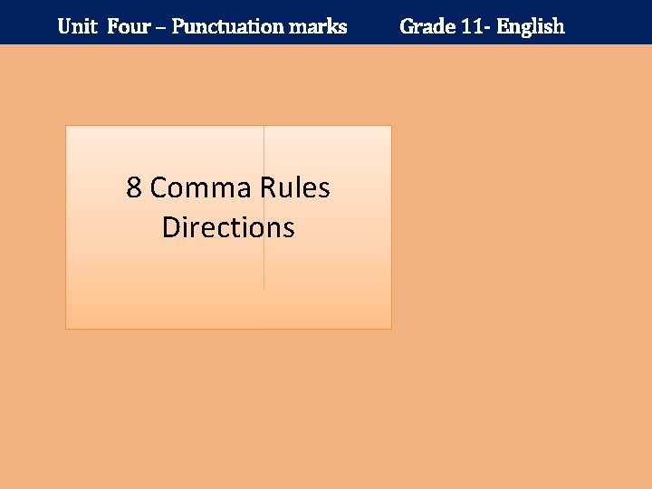 Unit Four – Punctuation marks 8 Comma Rules Directions Grade 11 - English 