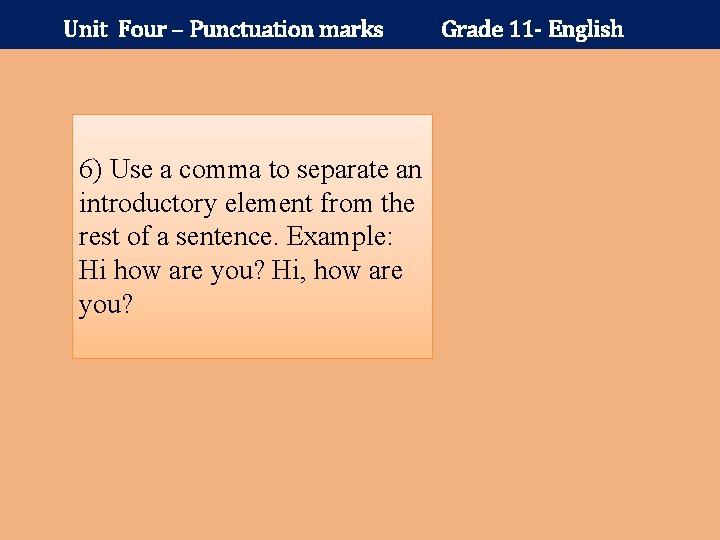 Unit Four – Punctuation marks 6) Use a comma to separate an introductory element