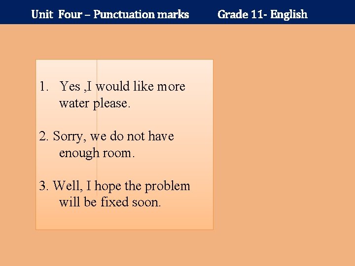 Unit Four – Punctuation marks 1. Yes , I would like more water please.