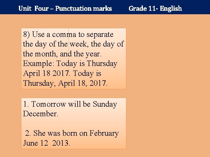 Unit Four – Punctuation marks 8) Use a comma to separate the day of