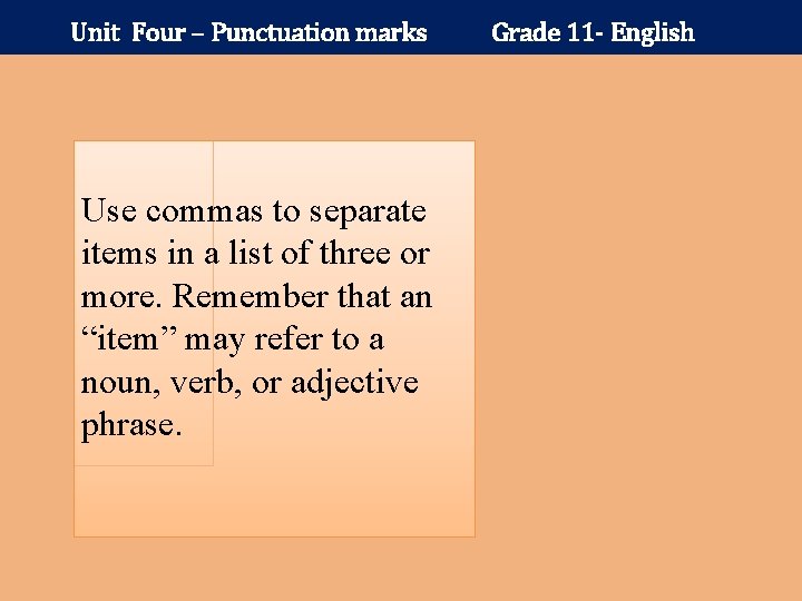 Unit Four – Punctuation marks Use commas to separate items in a list of