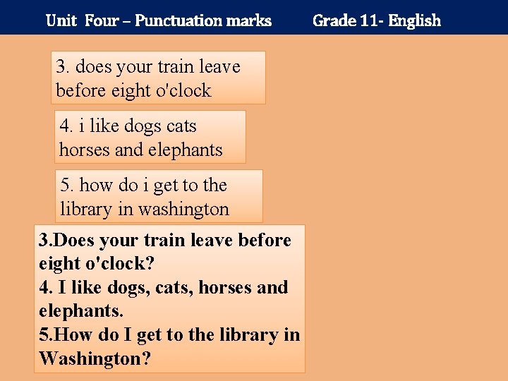 Unit Four – Punctuation marks 3. does your train leave before eight o'clock 4.