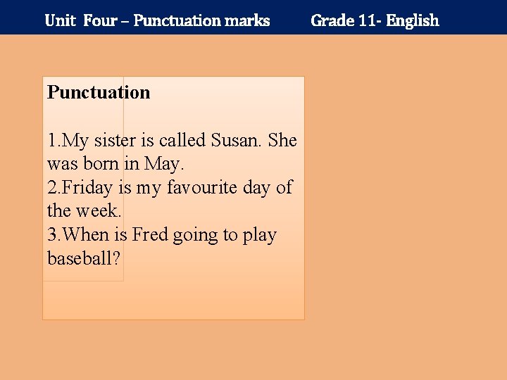Unit Four – Punctuation marks Punctuation 1. My sister is called Susan. She was