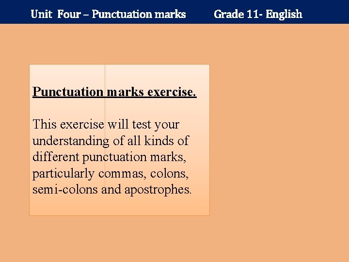 Unit Four – Punctuation marks exercise. This exercise will test your understanding of all