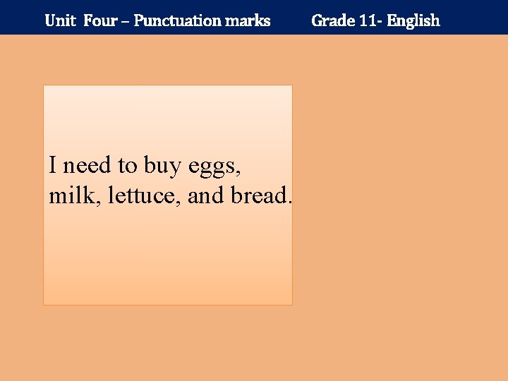 Unit Four – Punctuation marks I need to buy eggs, milk, lettuce, and bread.