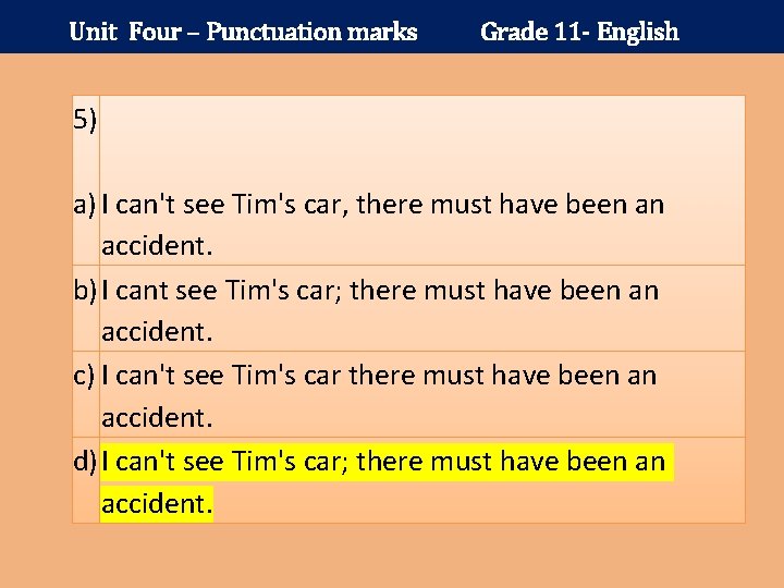 Unit Four – Punctuation marks Grade 11 - English 5) a) I can't see