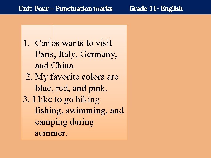 Unit Four – Punctuation marks 1. Carlos wants to visit Paris, Italy, Germany, and