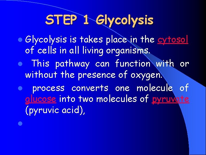 STEP 1 Glycolysis l Glycolysis is takes place in the cytosol of cells in