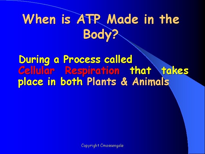 When is ATP Made in the Body? During a Process called Cellular Respiration that