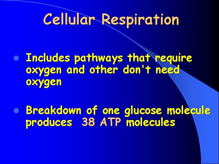 Cellular Respiration l Includes pathways that require oxygen and other don't need oxygen l