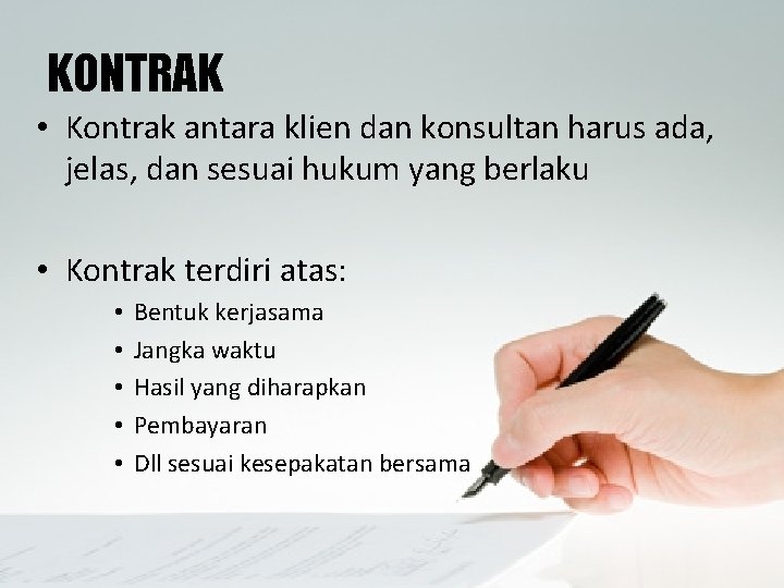 KONTRAK • Kontrak antara klien dan konsultan harus ada, jelas, dan sesuai hukum yang